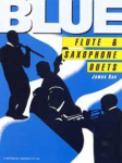 Blue Flute & Saxophone Duets: f&uuml;r Fl&ouml;te und Alt- oder Tenorsaxophon. Spielpartitur.