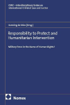 Responsibility to Protect and Humanitarian Intervention: Military Force in the Name of Human Rights?