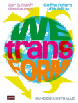 WEtransFORM: Zur Zukunft des Bauens / On the Future of Building