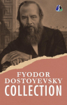 Fyodor Dostoyevsky Classic Collection: White Nights, An Honest Thief, A Novel in Nine Letters, An Unpleasant Predicament, Another Man's Wife, The Heavenly Christmas Tree, The Peasant Marey, The Crocodile, Bobok & The Dream of a Ridiculous Man