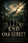 The End of Oak Street: When a suburban street vanishes into a mysterious world, one family must survive the unknown.