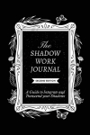 The Shadow Work Journal, Second Edition: A guide to Integrate and Transcend your Shadows