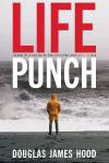 Life Punch: Holding On To God and Helping Each Other When Life Hits Hard