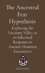 The Ancestral Fear Hypothesis: Exploring the Uncanny Valley as an Inherited Response to Ancient Hominin Encounters