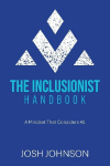 THE INCLUSIONIST HANDBOOK: A Mindset That Considers All