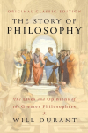 The Story of Philosophy (Original Classic Edition): The Lives and Opinions of the Greater Philosophers