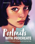 Portraits with Procreate: A Beginners Guide to Drawing and Painting Faces