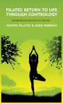 Pilates Return to Life Through Contrology: Revised Edition for the 21st Century : Revised Edition for the 21st Century by Joseph Pilates and Judd RobbinS