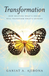 Transformation: How Shifting Whats Inside Will Transform Whats Outside