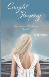 Caught Sleeping: The Senators Wife Series Book II