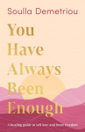 You Have Always Been Enough: A Healing Guide to Self-Love and Inner Freedom