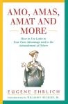 Amo, Amas, Amat and More: How to Use Latin to Your Own Advantage and to the Astonishment of Others