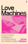 Love Machines: How Artificial Intelligence is Transforming Our Relationships