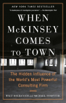When McKinsey Comes to Town: The Hidden Influence of the Worlds Most Powerful Consulting Firm