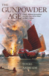 Gunpowder Age: China, Military Innovation, and the Rise of the West in World History