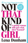 Not That Kind of Girl: A Young Woman Tells You What Shes Learned