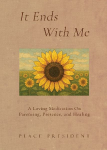 It Ends With Me: A Loving Meditation on Parenting, Presence, and Healing