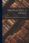Wilhelm Tell, a Drama