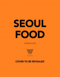 Seoul Food: From Kimbap to Kimchi, Delicious Recipes from the Heart of Korea
