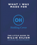 What I Was Made For: The Little Guide to Billie Eilish