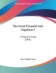 The Great Pyramid And Napoleon I: A Masonic Study (1895)