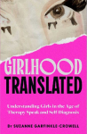 Girlhood, Translated: Understanding Girls in the Age of Therapy Speak and Self-Diagnosis
