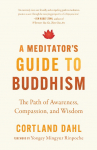 Meditators Guide to Buddhism,A: The Path of Awareness, Compassion, and Wisdom