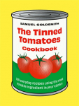 The Tinned Tomatoes Cookbook: 100 Everyday recipes using the most versatile ingredient in your kitchen