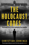 The Holocaust Codes: The Untold Story of Decrypting the Final Solution