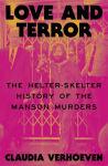 Love and Terror: The Helter-Skelter History of the Manson Murders
