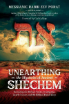 Unearthing the Mysteries of Ancient Shechem: Revealing the Hidden Truths of Golgotha, Israels Future, and the Biblical End of Days