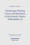 Soundscape, Weeping Scenes, and Resistance in the Acoustic Poetics of Revelation 18