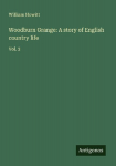 Woodburn Grange: A story of English country life: Vol. 3