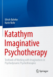 Katathym Imaginative Psychotherapy: Textbook of Working with Imaginations in Psychodynamic Psychotherapies