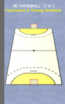 3D Handball 2 in 1 Tacticboard and Training Book: Tactics/strategies/drills for trainer/coaches, notebook, training, exercise, exercises, drills, practice, exercise course, tutorial, winning strategy, technique, sport club, play moves, coaching instr ...
