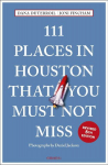 111 Places in Houston That You Must Not Miss: Travel Guide
