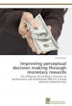 Improving perceptual decision making through monetary rewards: The influence of monetary rewards on performance and attentional effort in a visual selective attention task