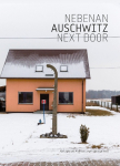 Nebenan Auschwitz Next Door: Die Nachbarschaften der Lager Auschwitz I - III