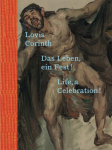 Lovis Corinth. Das Leben - ein Fest! / Life, a Celebration!: Ausst. Kat. Belvedere 21, Wien Saarlandmuseum - Moderne Galerie, Saarbr&uuml;cken