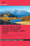 The memory of the chords: Song with content in Chile. 1960-1973.: The New Chilean Song from the perspective of the New cultural history.