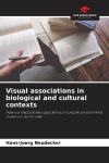 Visual associations in biological and cultural contexts: How our evolutionary past and our cultural environment shape our world view
