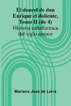 El Doncel De Don Enrique El Doliente, Tomo Ii (De 4); Historia Caballeresca Del Siglo Quince