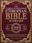 The Complete Orthodox Ethiopian Bible in English: A Comprehensive Collection of Scriptures and Apocrypha Including the Book of Enoch, Ezras, Jubilees, the Book of Wisdom, and Other Ancient Sacred Texts
