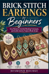 Brick Stitch Earrings for Beginners: Easy Patterns, Essential Beading Techniques, and Stylish Jewelry Projects Made Simple
