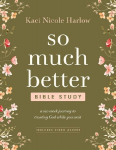 So Much Better Bible Study with Streaming Video Access: A Six-Week Journey to Trusting God While You Wait