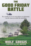 The Good Friday Battle: The Untold Story of a German Platoon in Afghanistan and the American Pilots Who Saved Them