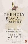 The Holy Roman Empire: A Thousand Years of Europes History