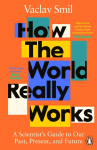 How the World Really Works: A Scientists Guide to Our Past, Present and Future