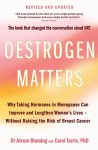 Oestrogen Matters (Revised Edition): Why Taking Hormones in Menopause Can Improve Women's Well-Being and Lengthen Their Lives - Without Raising the Risk of Breast Cancer