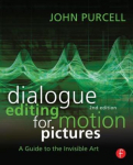 Dialogue Editing for Motion Pictures: A Guide to the Invisible Art: A Guide to the Invisible Art